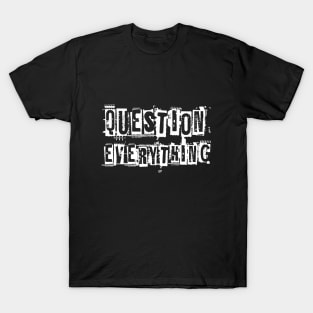 Question everything (white font) T-Shirt